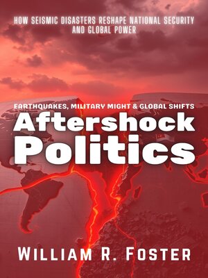 cover image of Aftershock Politics, Earthquakes, Military Might & Global Shifts